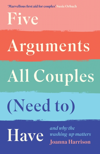 Five Arguments All Couples (Need To) Have : And Why the Washing-Up Matters, Hardback Book