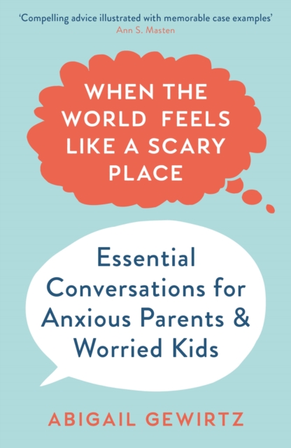 When the World Feels Like a Scary Place : Essential Conversations for Anxious Parents and Worried Kids, Paperback / softback Book
