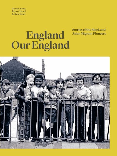 England Our England : Stories of the Black and Asian Migrant Pioneers, Hardback Book