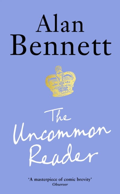 The Uncommon Reader : Alan Bennett's classic story about the Queen, Paperback / softback Book