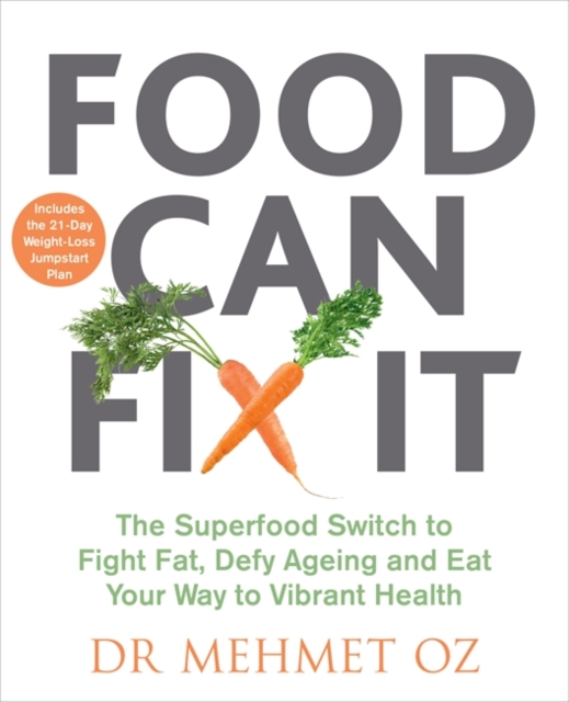 Food Can Fix It : The Superfood Switch to Fight Fat, Defy Ageing and Eat Your Way to Vibrant Health, Paperback / softback Book