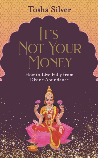 It's Not Your Money : How to Live Fully from Divine Abundance, Paperback / softback Book