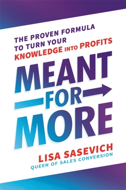 Meant for More : The Proven Formula to Turn Your Knowledge into Profits, Paperback / softback Book