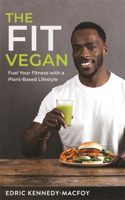 The Fit Vegan : Fuel Your Fitness with a Plant-Based Lifestyle, Paperback / softback Book