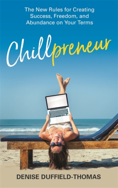 Chillpreneur : The New Rules for Creating Success, Freedom, and Abundance on Your Terms, Paperback / softback Book