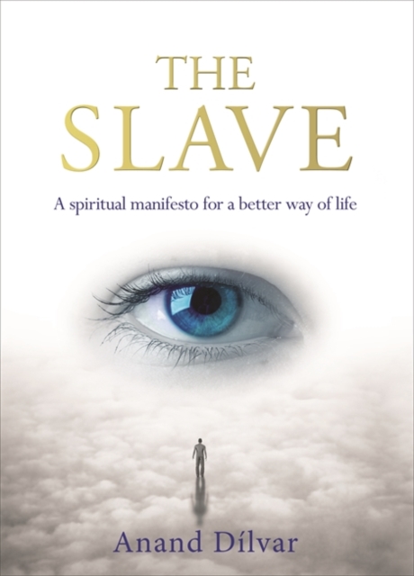 The Slave : A Spiritual Manifesto for a Better Way of Life, Paperback / softback Book