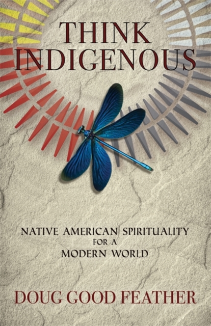 Think Indigenous : Native American Spirituality for a Modern World, Paperback / softback Book