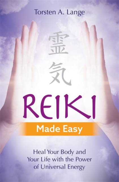 Reiki Made Easy : Heal Your Body and Your Life with the Power of Universal Energy, Paperback / softback Book
