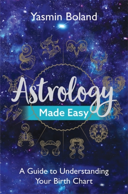 Astrology Made Easy : A Guide to Understanding Your Birth Chart, Paperback / softback Book