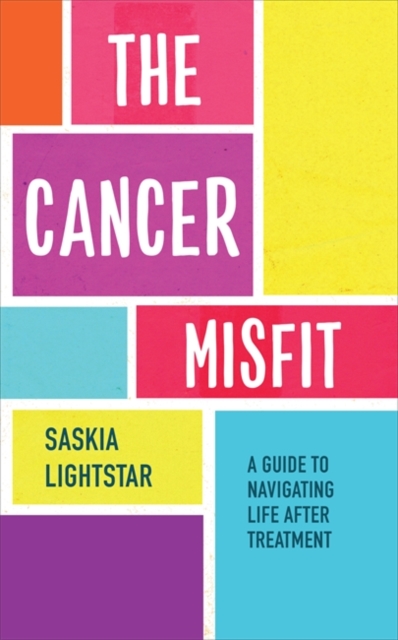 The Cancer Misfit : A Guide to Navigating Life After Treatment, Paperback / softback Book