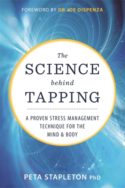 The Science behind Tapping : A Proven Stress Management Technique for the Mind and Body, Paperback / softback Book