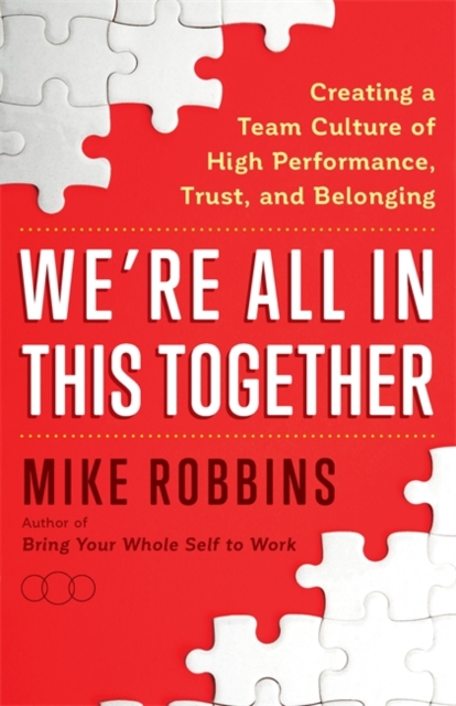 We're All in This Together : Creating a Team Culture of High Performance, Trust and Belonging, Paperback / softback Book
