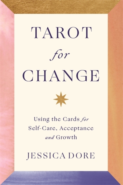 Tarot for Change : Using the Cards for Self-Care, Acceptance and Growth, Paperback / softback Book