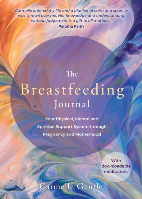 The Breastfeeding Journal : Your Physical, Mental and Spiritual Support System through Pregnancy and Motherhood, Paperback / softback Book