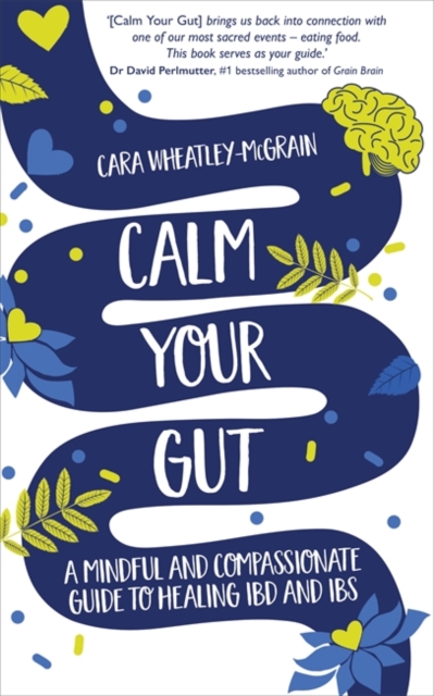 Calm Your Gut : A Mindful and Compassionate Guide to Healing IBD and IBS, Paperback / softback Book