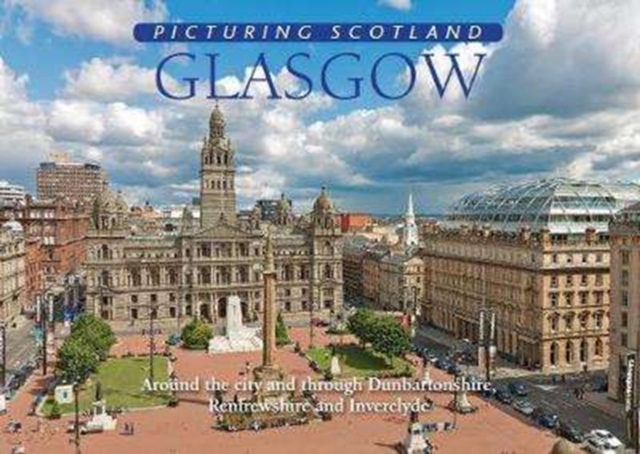 Glasgow: Picturing Scotland : Around the city and through Dumbartonshire, Renfrewshire & Inverclyde, Hardback Book