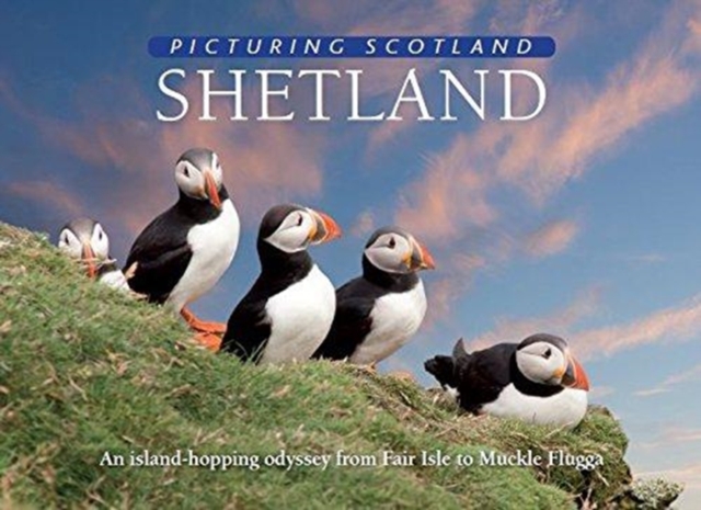 Shetland: Picturing Scotland : An island-hopping odyssey from Fair Isle to Muckle Flugga, Hardback Book