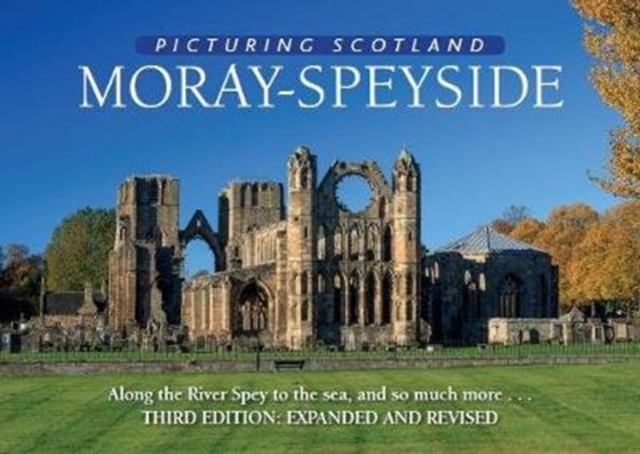 Moray - Speyside: Picturing Scotland : Along the River Spey to the sea, and so much more..., Hardback Book