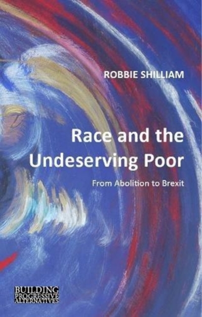 Race and the Undeserving Poor : From Abolition to Brexit, Paperback / softback Book