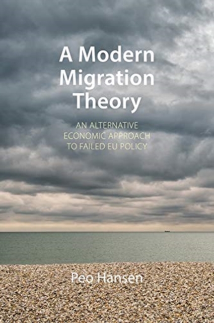 A Modern Migration Theory : An Alternative Economic Approach to Failed EU Policy, Paperback / softback Book