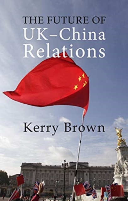The Future of UK-China Relations : The Search for a New Model, Hardback Book
