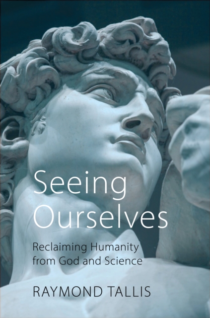 Seeing Ourselves : Reclaiming Humanity from God and Science, Hardback Book