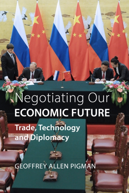 Negotiating Our Economic Future : Trade, Technology and Diplomacy, EPUB eBook