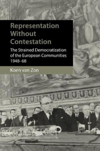 Heralds of a Democratic Europe : Representation without Politicization in the European Community, 1948–68, Hardback Book
