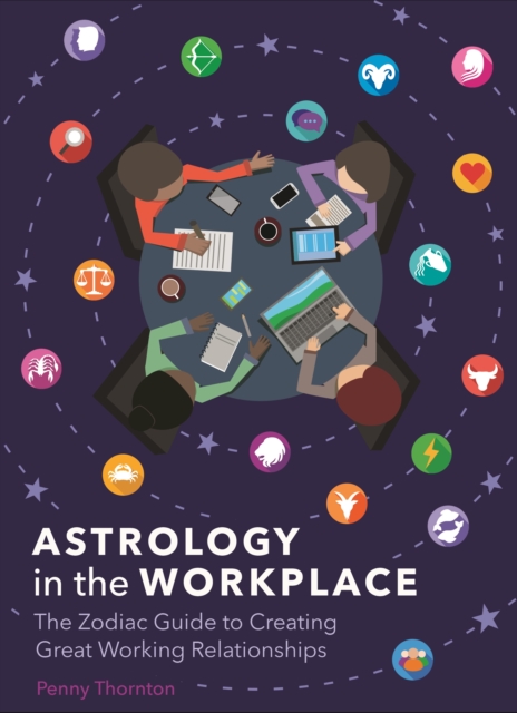Astrology in the Workplace : The Zodiac Guide to Creating Great Working Relationships, Hardback Book