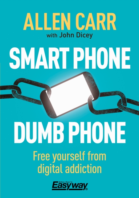 Smart Phone Dumb Phone : Free Yourself from Digital Addiction, Paperback / softback Book