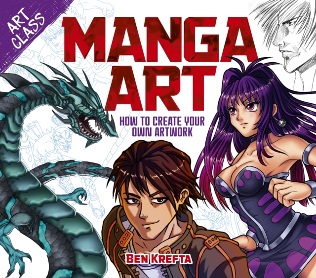 Art Class: Manga Art : How to Create Your Own Artwork, Paperback / softback Book