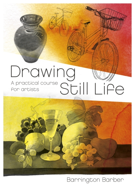 Drawing Still Life : A Practical Course for Artists, Paperback / softback Book