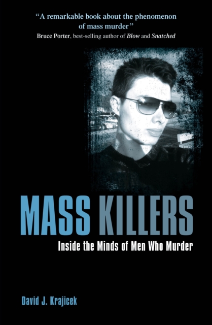 Mass Killers : Inside the Minds of Men Who Murder, Paperback / softback Book