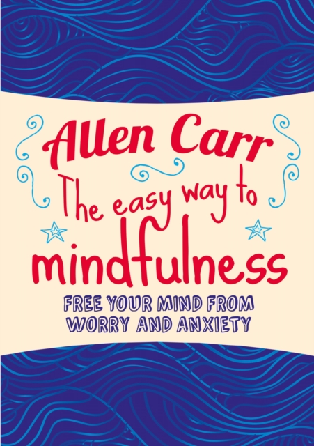 The Easy Way to Mindfulness : Free your mind from worry and anxiety, EPUB eBook