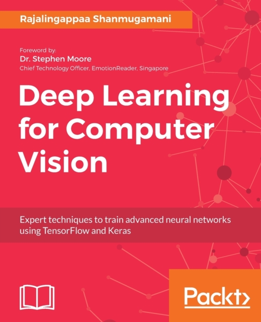 Deep Learning for Computer Vision : Expert techniques to train advanced neural networks using TensorFlow and Keras, Paperback / softback Book