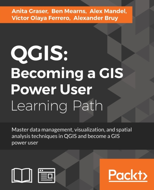 QGIS: Becoming a GIS Power User, Paperback / softback Book