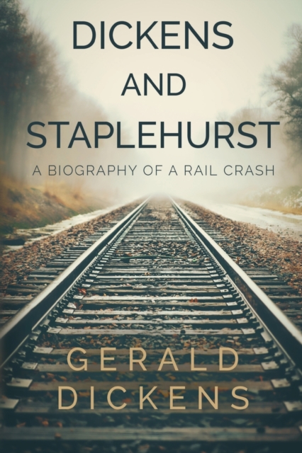 Dickens and Staplehurst : A Biography of a Rail Crash, Paperback / softback Book
