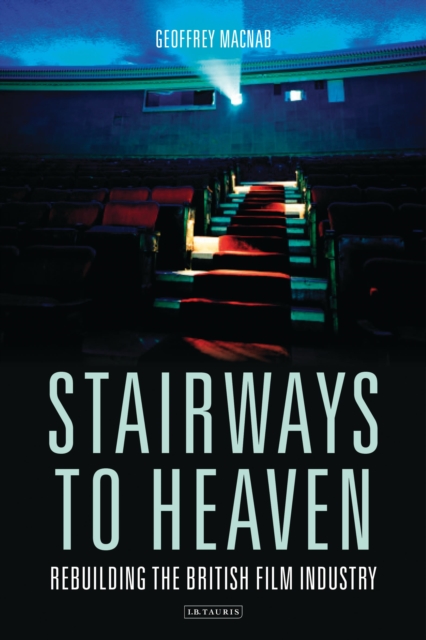 Stairways to Heaven : Rebuilding the British Film Industry, Paperback / softback Book