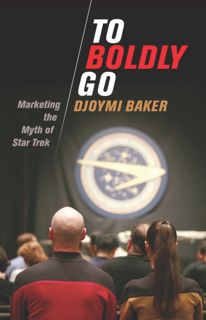 To Boldly Go : Marketing the Myth of Star Trek, Hardback Book