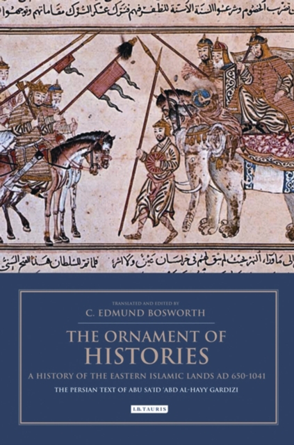 The Ornament of Histories: A History of the Eastern Islamic Lands AD 650-1041 : The Persian Text of Abu Sa‘id ‘Abd al-Hayy Gardizi, Paperback / softback Book