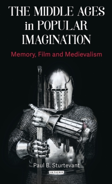 The Middle Ages in Popular Imagination : Memory, Film and Medievalism, Hardback Book