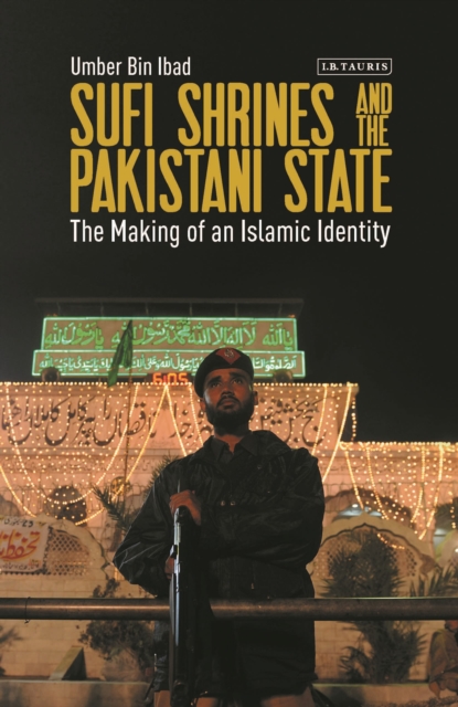 Sufi Shrines and the Pakistani State : The End of Religious Pluralism, Hardback Book