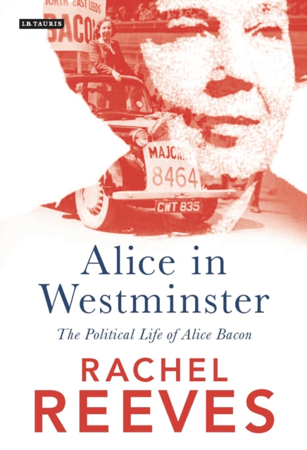 Alice in Westminster : The Political Life of Alice Bacon, Paperback / softback Book