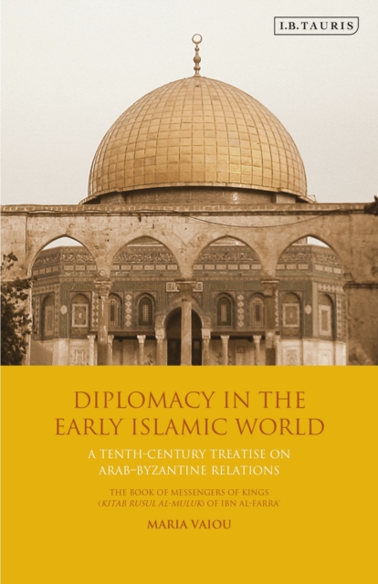 Diplomacy in the Early Islamic World : A Tenth-Century Treatise on Arab-Byzantine Relations, Paperback / softback Book