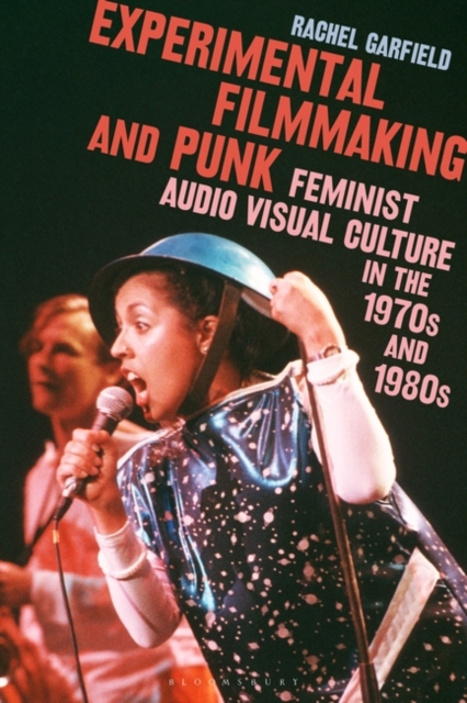 Experimental Filmmaking and Punk : Feminist Audio Visual Culture in the 1970s and 1980s, Hardback Book