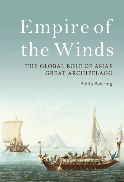 Empire of the Winds : The Global Role of Asia’s Great Archipelago, Hardback Book