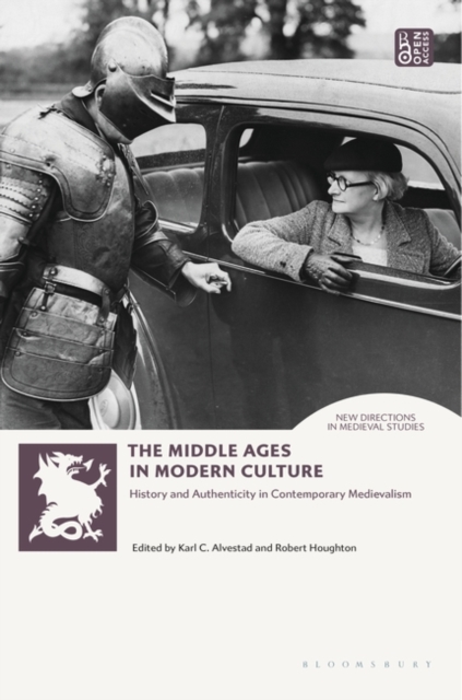The Middle Ages in Modern Culture : History and Authenticity in Contemporary Medievalism, Hardback Book