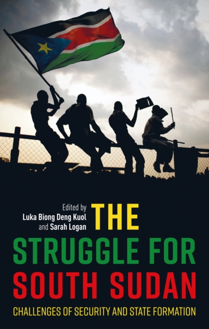 The Struggle for South Sudan : Challenges of Security and State Formation, Hardback Book