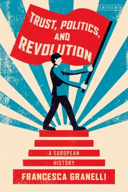 Trust, Politics and Revolution : A European History, PDF eBook