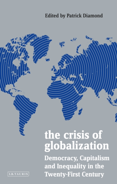 The Crisis of Globalization : Democracy, Capitalism and Inequality in the Twenty-First Century, PDF eBook
